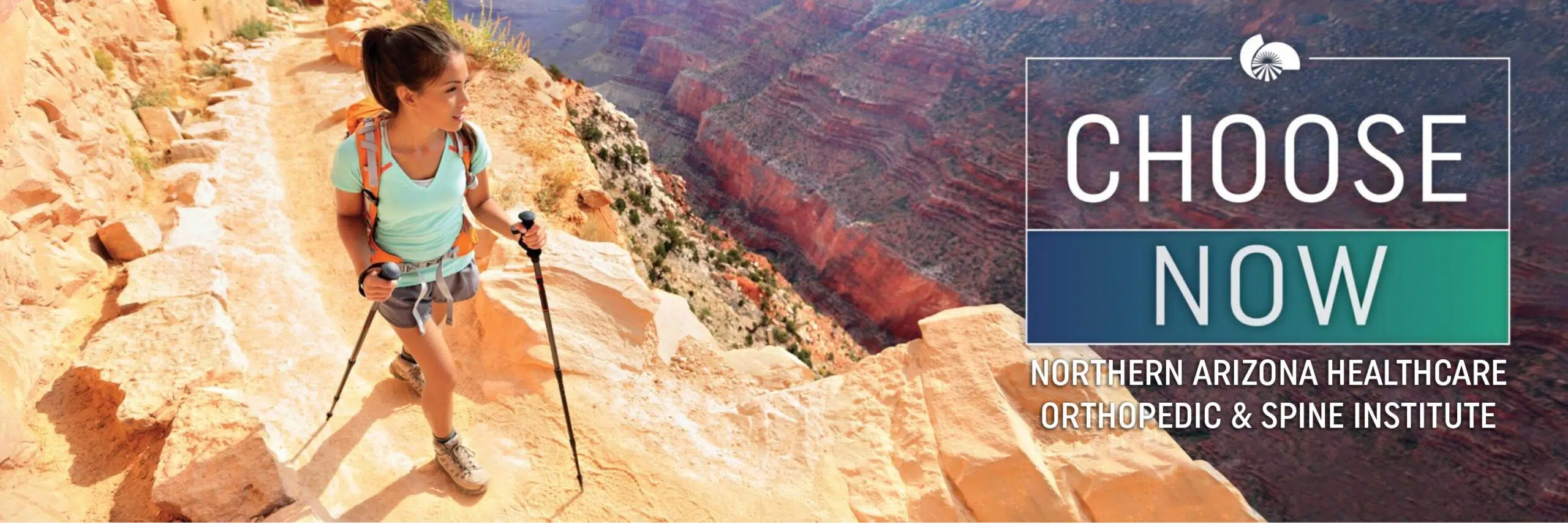 A woman hiking on a scenic canyon trail, with trekking poles, overlooking a rocky landscape. The image promotes Northern Arizona Healthcare Orthopedic & Spine Institute with the text “Choose Now” on the right side.